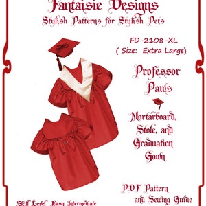 May include: A red graduation gown with a white collar and a black mortarboard for a pet. The gown is for a large pet and includes a PDF pattern and sewing guide. The text on the image reads "Fantaisie Designs Stylish Patterns for Stylish Pets FD-2108-XL (Size: Extra Large) Professor Paws Mortarboard, Stole, and Graduation Gown PDF Pattern and Sewing Guide copyright Fantaisie Designs".