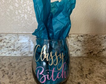 Classy Bitch, Bitch Wine Glass, Funny Custom Wine Stemless Wine Glass