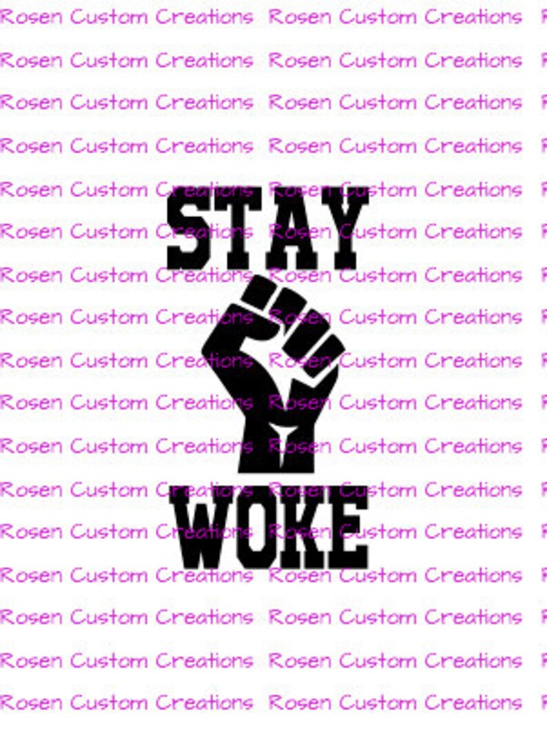 May include: Black and white graphic design with a raised fist and the text "STAY WOKE".