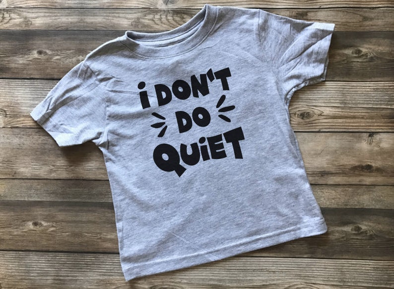Funny Toddler Shirt No Quiet I Don't Do Quiet Kids Tee Etsy