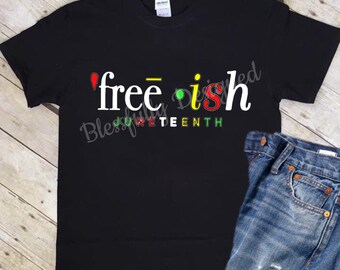Free-ish | 1865 Juneteenth Shirt | Black Lives Matter | BLM | Unisex | Shirts for Men | Shirts for Women | Black History | Being Black