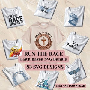 May include: A collection of white t-shirts and one beige t-shirt with various designs and text. The designs include crosses, floral elements, and phrases like "Run the Race" and "Finish in Blooms". The text "RUN THE RACE Faith Based SVG Bundle" is also visible.