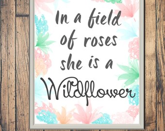 DIGITAL FILE -- In a Field of Roses She is a Wildflower Print -- Girls Room Decor Sign