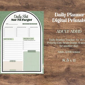 May include: A digital printable daily planner with the text "Daily Shit Not To Forget." The planner includes sections for morning, afternoon, and evening routines, a to-do list, and a priority list. The planner is labeled "ADULT ADHD" and is 8.5 x 11 inches.