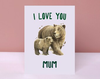 I Love You Mum, Bear Card for Mothers Day, Mum's Birthday