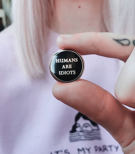 Humans Are Idiots Pin / Hard Enamel Pins / Life Club / Funny Pin / Sarcastic Pin / Funny Gift / Lapel Pin / Under 10
