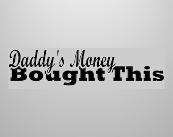 Daddy's Money Bought This Decal