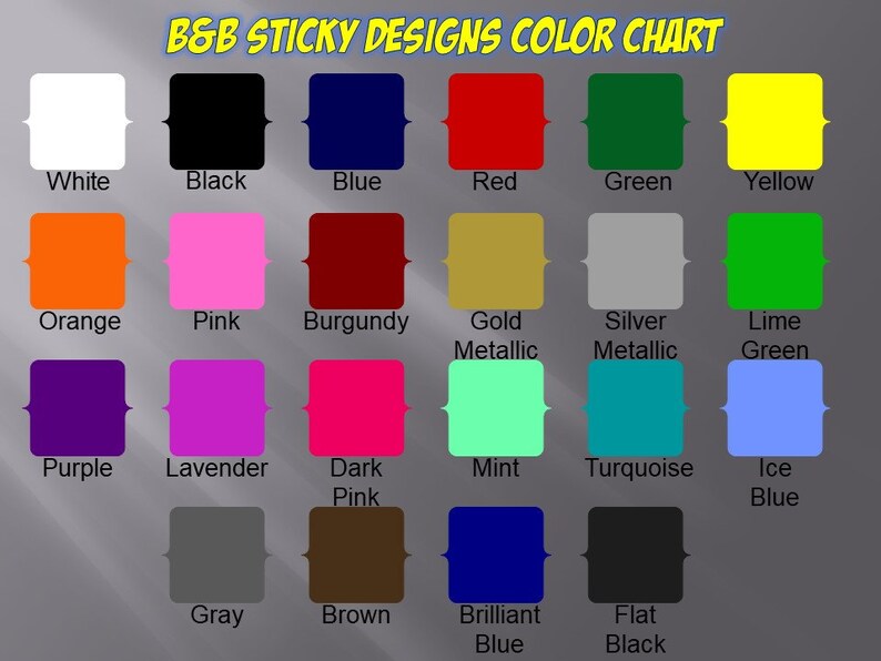 May include: A colour chart from B&B Sticky Designs, showcasing a range of colours. The chart includes white, black, blue, red, green, yellow, orange, pink, burgundy, gold metallic, silver metallic, lime green, purple, lavender, dark pink, mint, turquoise, ice blue, grey, brown, brilliant blue, and flat black.