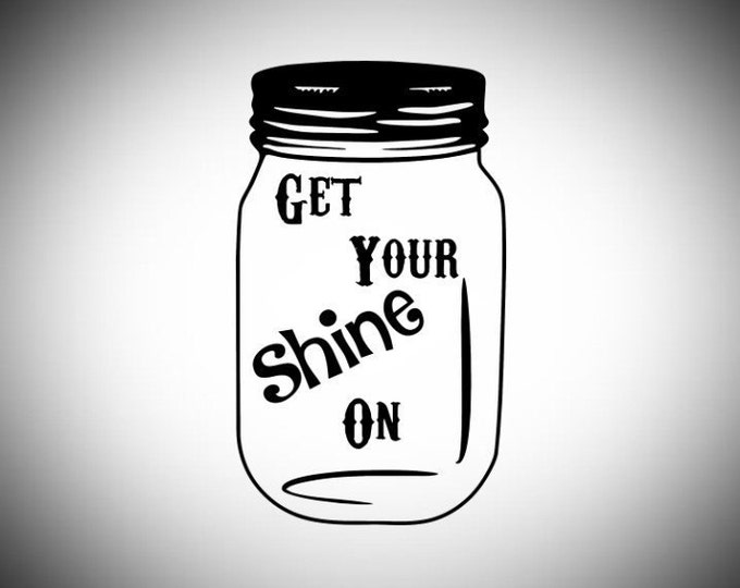 Mason Jar Decal Get Your Shine On Decal Moonshine Etsy