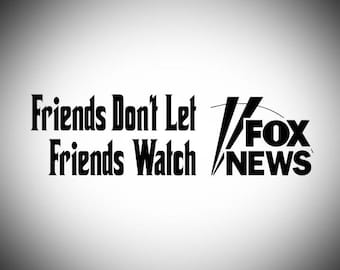 Friends Don't Let Friends Watch Fox News Decal
