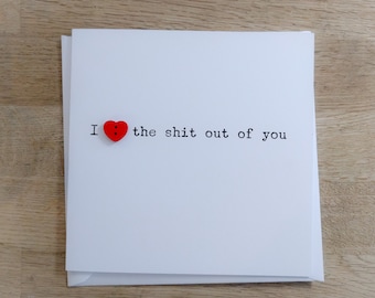 Funny cheeky rude "I love the sh*t out of you" card - can be personalised - Valentine's, wedding, anniversary