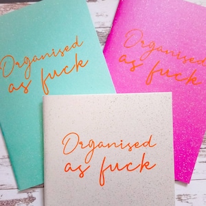 A5 "Organised as f*ck" sweary glitter notebook - choose one of three colours