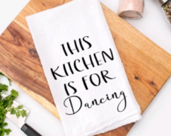 This Kitchen Is For Dancing, Kitchen Towel, Decorative Towels, Farmhouse Kitchen Decor, Housewarming Gift, Kitchen Dish towels