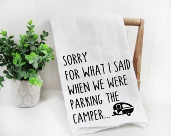 Sorry For What I said When We Were Parking The Camper - Camper Decor - RV Decor - Happy Camper - Camper Towels - Vintage Trailer