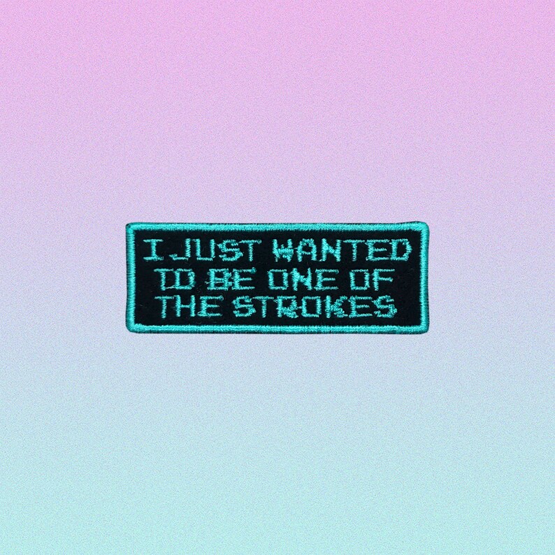 I Just Wanted To Be One Of The Strokes Patch Etsy