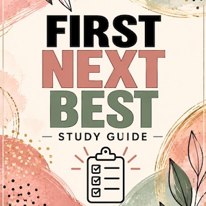 May include: A study guide cover featuring the text FIRST NEXT BEST STUDY GUIDE in black, pink, and green. The design includes watercolor-style abstract shapes in peach and sage green, black dots, gold line accents, and a clipboard icon.