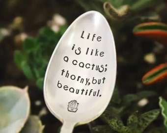 Life Is Like A Cactus; Thorny, But Beautiful - Hand Stamped Spoon - Gardener Gifts for Her - Cactus Decor - Succulent Gifts - Quotable Quote