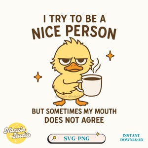 I try to be a nice person, Funny Duck SVG PNG, Trending Snarky Sarcastic Animal Quotes And Sayings Shirt Sticker Mug Sublimation Designs