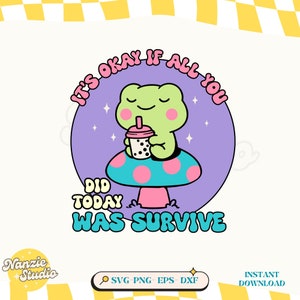 It&#39;s okay if all you did today was survive, Positive vibe, Mental health,Cute Retro Frog Lover Shirt Sticker Mug SVG PNG Sublimation Designs