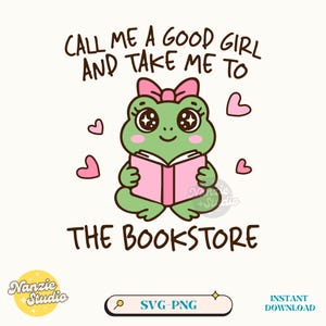 Bookworm Bookish Frog PNG SVG, Call Me A Good Girl And Take Me To The Bookstore