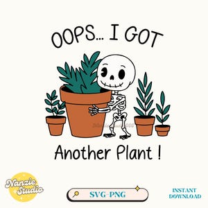 Oops I Got Another Plant Svg Png, Trendy Funny Plant Lover Skeleton SVG PNG Shirt Sticker Sublimation Design, Sarcastic Gardening Humor Png