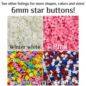 May include: A collection of 6mm star buttons displayed in four sections: winter white, pink, an assorted mix of bright colors, and a patriotic blend of red, white, and blue. The text reads: See other listings for more shapes, colors and sizes!