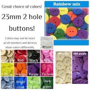 May include: A collection of 23mm 2-hole buttons in a variety of colors including red, black, pink, yellow, orange, purple, fuchsia, light tan, white, off-white, mid purple, mid blue, bright royal, spring green, and dark green.