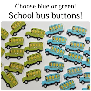May include: Wooden school bus buttons in shades of green and blue. Each button features a detailed school bus design with yellow windows and black wheels. The text "Choose blue or green! School bus buttons!" is at the top.
