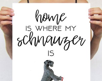 Schnauzer print,home is where my Schnauzer is,Schnauzer lovers,Schnauzer gift,affordable print, christmas gift,xmas,Schnauzer deco