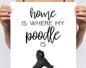 Poodle print,home is where my Poodle is,Poodle lovers,Poodle gift,affordable print, christmas gift,xmas,Poodle deco, wall deco Poodle