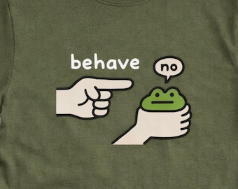 Behave No Frog Shirt, Minimalist Sarcastic Frog Meme Tee