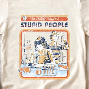 Let’s Find a Cure for Stupid People, Funny Science T-Shirt, Retro Sarcastic Humor Graphic Tee