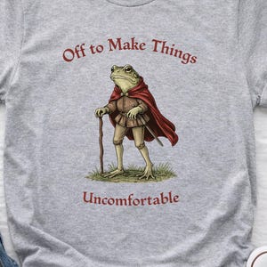 Off to Make Things Uncomfortable Shirt, Funny Frog Tee, Medieval Frog Graphic Shirt, Sarcastic Quote, Cottagecore Humor Shirt, Quirky Toad