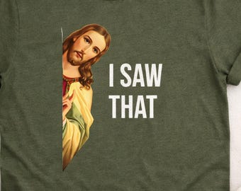 I Saw That Shirt, Funny Jesus T-Shirt, Christian Humor Tee, Religious Meme, Faith Based Graphic Apparel