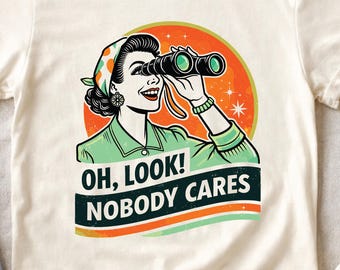 Oh Look Nobody Cares Tee, Vintage Style Funny Shirt, Snarky Saying T-Shirt, Retro Pinup Graphic Tee, Adult Humor