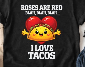 Funny Taco Shirt, Roses Are Red I Love Tacos Tee, Foodie Valentine Gift