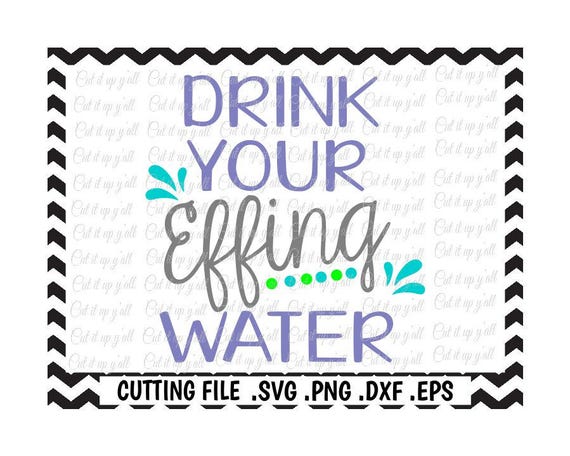 Water Bottle Svg Drink Your Effing Water Drink Your Water Etsy
