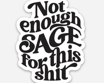 Not Enough Sage for This Shit Sticker