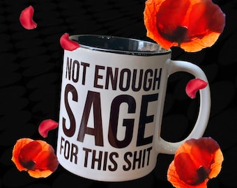 Not Enough Sage For This Shit (11oz Coffee Mug)