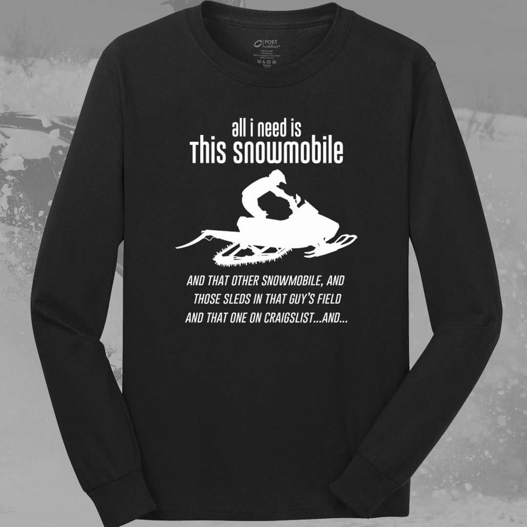 All I Need is This Snowmobile Long Sleeve Shirt, Snowmobile Shirt, Sled