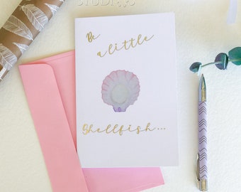 Be a little Shellfish it's your birthday! Funny birthday pun Greeting card with envelope, gold foil card, sea shell card for her