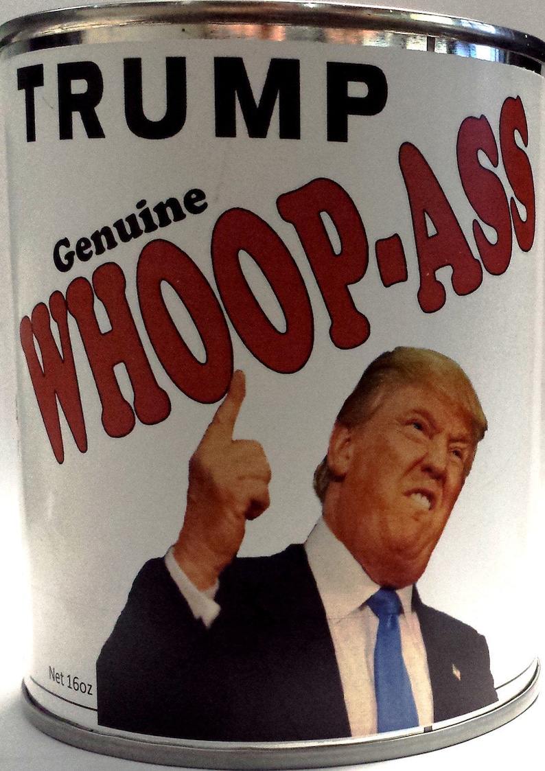 Gag Can of Trump Whoop-Ass Open a Can of Someone Today image 0