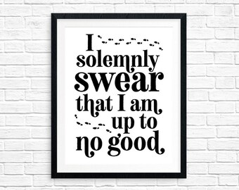 Printable Art, I Solemnly Swear that I am Up to No Good, Inspirational Quote, Motivational Art, Typography Quote, Quote Printables