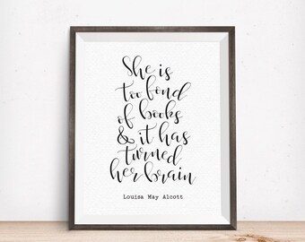 Printable Art, She is too Fond of Books & it has Turned Her Brain, Louisa May Alcott Quote, Book Lover Art Gift, Digital Download Print