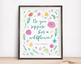 Printable Art, Do You Suppose She's a Wildflower, Alice in Wonderland Quote Art, Typography Quote, Digital Download Print, Quote Printables