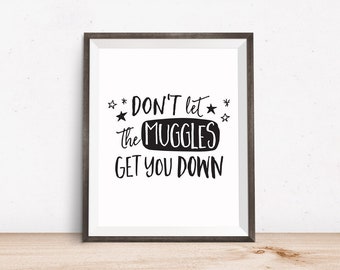 Printable Art, Book Movie Quote, Don't Let the Muggles Get You Down, Inspirational Print, Typography Print Quote, Digital Download Print