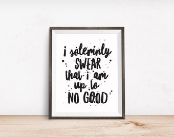 Printable Art, I Solemnly Swear That I am Up to No Good, Book Quote, Inspirational Quote, Typography Art Prints, Digital Download Print