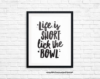 Printable Art, Kitchen Quote, Life is Short Lick the Bowl, Inspirational Print, Typography Quote, Digital Download Print, Quote Printables