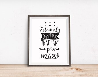 Printable Art, Book Movie Quote, I Solemnly Swear that I am Up to No Good, Inspirational Print, Typography Print, Digital Download Print