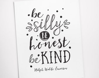 Printable Art, Be Silly Be Honest Be Kind - Ralph Waldo Emerson, Inspirational Quote, Typography Art Prints, Digital Download Print